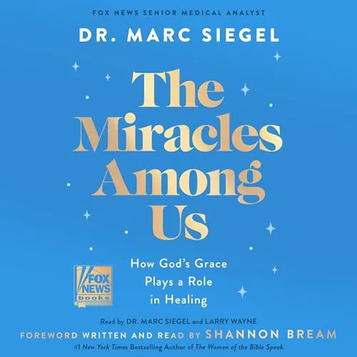 The Miracles Among Us By Dr. Marc Siegel